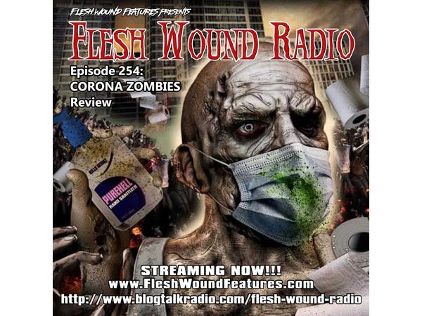 Flesh Wound Radio - Episode 254: CORONA ZOMBIES Review (4/10/2020) episode artwork