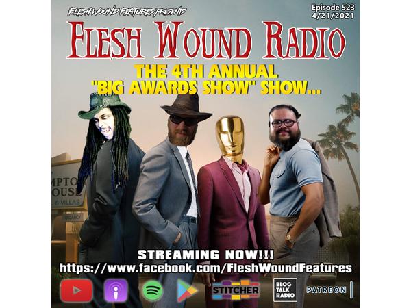 Flesh Wound Radio - Episode 523: The 4th Annual "BIG AWARDS SHOW" Show episode artwork