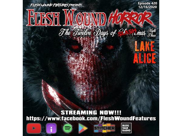 Flesh Wound Radio - Ep.420: 12 Days of SLASHmas - LAKE ALICE (12/16/20) episode artwork