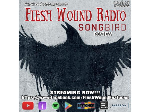 Flesh Wound Radio - Episode 415: SONGBIRD Review (12/12/20) episode artwork