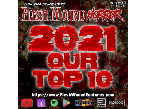 Flesh Wound HORROR- Episode 672: 2021 OUR TOP 10 episode artwork