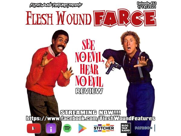 Flesh Wound FARCE - Episode 452: SEE NO EVIL, HEAR NO EVIL Review (1/18/21) episode artwork
