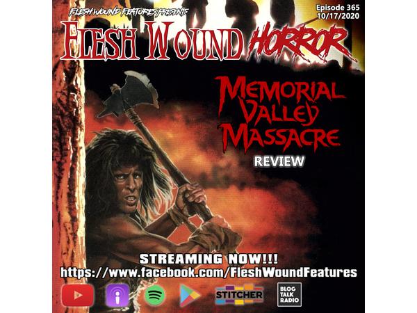 Flesh Wound HORROR - Episode 365: MEMORIAL VALLEY MASSACRE Review (10/17/20) episode artwork