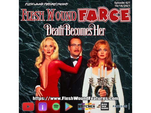 Flesh Wound FARCE - Episode 621: DEATH BECOMES HER Review episode artwork