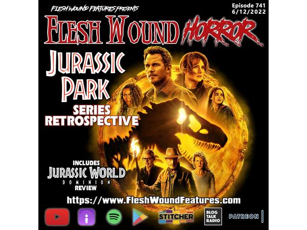 Flesh Wound HORROR- Episode 741: JURASSIC PARK/WORLD Series Retrospective episode artwork