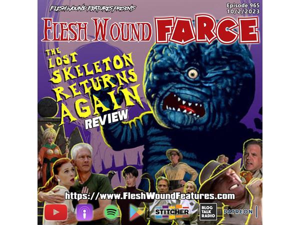 Flesh Wound FARCE - Episode 965: THE LOST SKELETON RETURNS AGAIN Review episode artwork