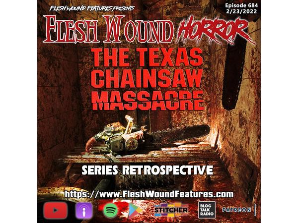 Flesh Wound HORROR- Episode 684: TEXAS CHAINSAW MASSACRE Series Retrospective episode artwork