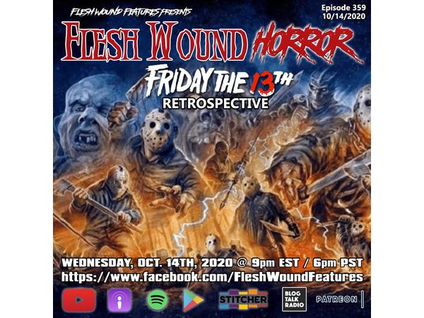 Flesh Wound HORROR - Episode 359: FRIDAY THE 13th Retrospective (10/14/20) episode artwork