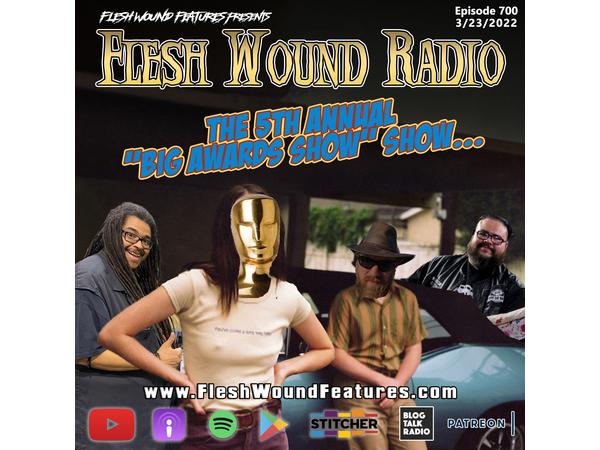 Flesh Wound Radio - Episode 700: The 5th Annual "BIG AWARDS SHOW" Show episode artwork