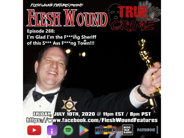 Flesh Wound Radio - Ep. 288: I'm Glad I'm the Sheriff of this Town!! (7/10/2020) episode artwork