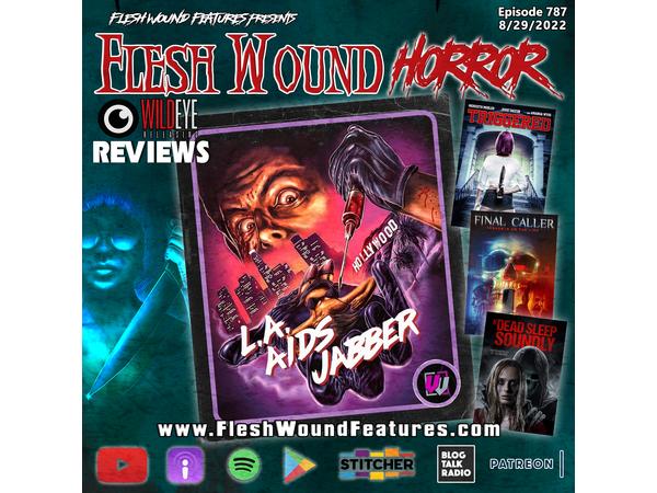 Flesh Wound HORROR - Episode 787: Wild Eye Releasing Reviews w/ L.A. AIDS JABBER episode artwork