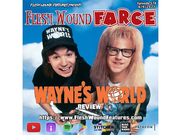 Flesh Wound FARCE - Episode 578: WAYNE'S WORLD Review episode artwork