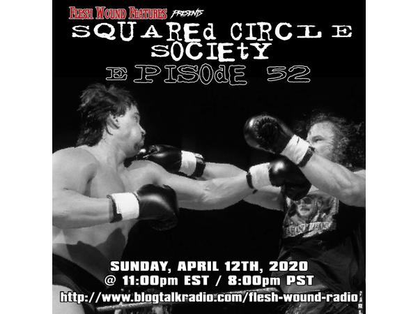Flesh Wound Features presents Squared Circle Society - Episode 52 (4/12/2020) episode artwork