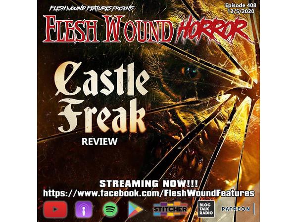 Flesh Wound HORROR - Episode 408: CASTLE FREAK (2020) Review (12/5/20) episode artwork