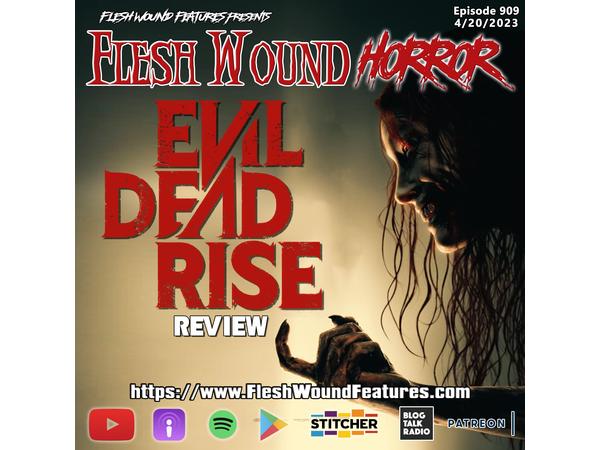 Flesh Wound HORROR - Episode 909: EVIL DEAD RISE Review (2023) Review episode artwork