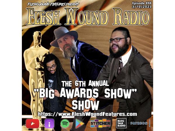 Flesh Wound Radio - Episode 898: The 6th Annual "BIG AWARDS SHOW" Show episode artwork