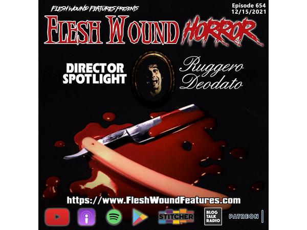 Flesh Wound HORROR - Episode 654: Director Spotlight RUGGERO DEODATO #1 episode artwork