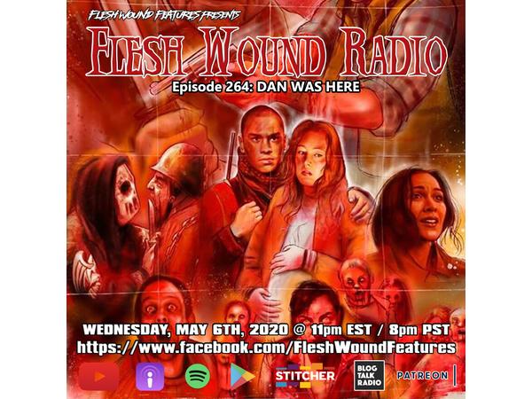 Flesh Wound Radio - Episode 264: Dan Was Here (5/6/20) episode artwork
