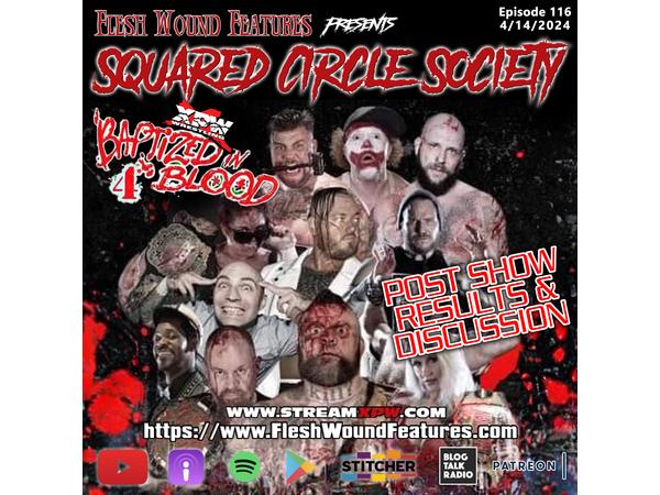 Flesh Wound Features presents Squared Circle Society - Ep. 116 (4/14/24) episode artwork