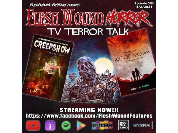 Flesh Wound HORROR - Ep 508: TV TERROR TALK (Creepshow & Into the Dark) episode artwork