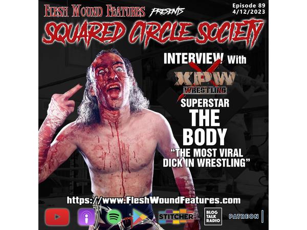 Flesh Wound Features presents Squared Circle Society - Ep. 89 (4/12/23) THE BODY episode artwork