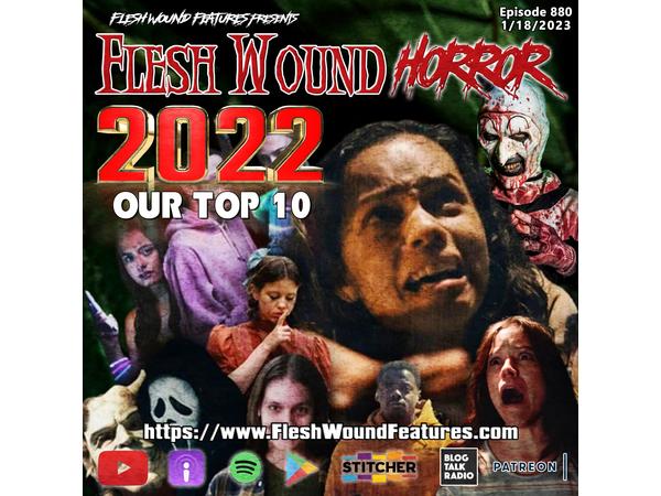 Flesh Wound Horror - Episode 880: 2022 OUR TOP 10 episode artwork