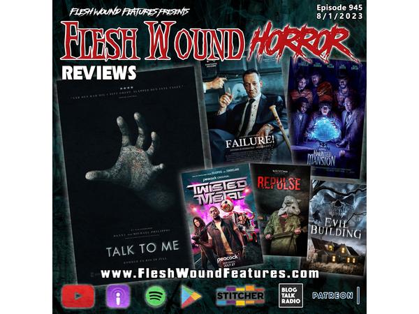 Flesh Wound HORROR - Episode 945: All New Reviews including TALK TO ME episode artwork