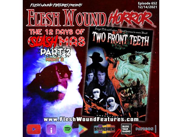 Flesh Wound Radio - Ep.652: 12 Days of SLASHmas 2 - TWO FRONT TEETH episode artwork