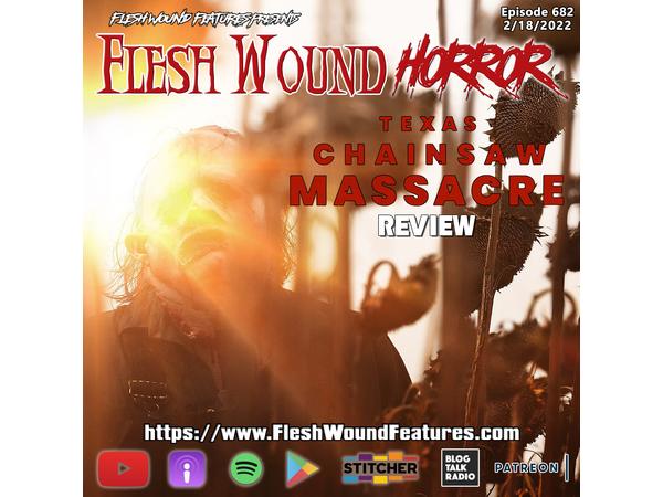 Flesh Wound HORROR- Episode 682: THE TEXAS CHAINSAW MASSACRE (2022) Review episode artwork