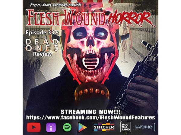 Flesh Wound Radio - Episode 332: THE DEAD ONES Review (9/24/20) episode artwork