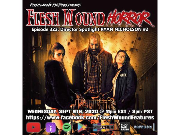 Flesh Wound Radio - Episode 322: Director Spotlight Ryan Nicholson 2 (9/9/2020) episode artwork