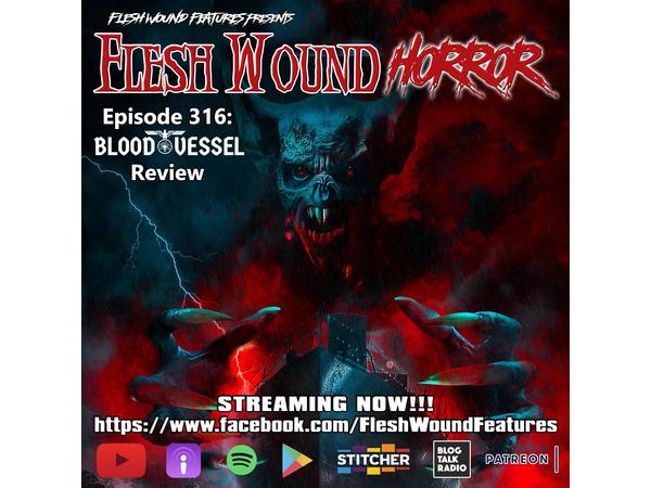 Flesh Wound Radio - Episode 316: BLOOD VESSEL Review (8/26/20) episode artwork