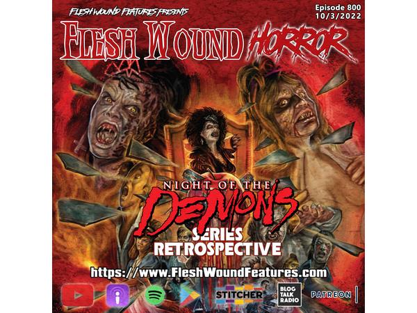 Flesh Wound HORROR- Episode 800: NIGHT OF THE DEMONS Series Retrospective episode artwork
