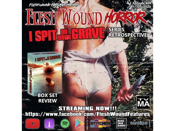 Flesh Wound HORROR - Episode 404: I SPIT ON YOUR GRAVE Retrospective (11/26/20) episode artwork