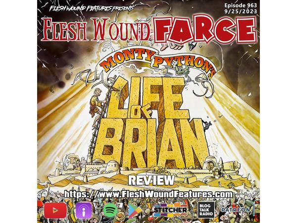 Flesh Wound FARCE - Episode 963: MONTY PYTHON"S THE LIFE OF BRIAN Review episode artwork