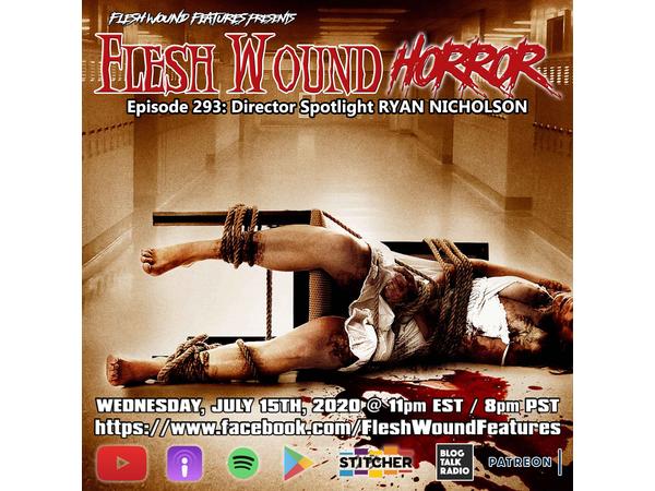 Flesh Wound Radio - Epispde 293: Director Spotlight Ryan Nicholson (7/22/2020) episode artwork