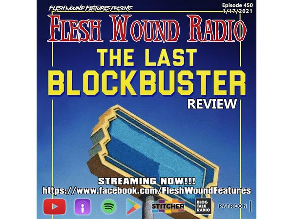 Flesh Wound Radio - Episode 450: THE LAST BLOCKBUSTER Review (1/17/21) episode artwork