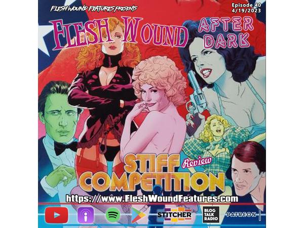 Flesh Wound After Dark - Episode 40: STIFF COMPETITION Review episode artwork