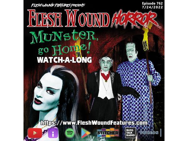 Flesh Wound HORROR - Episode 762: MUNSTER, GO HOME! Watch Party episode artwork