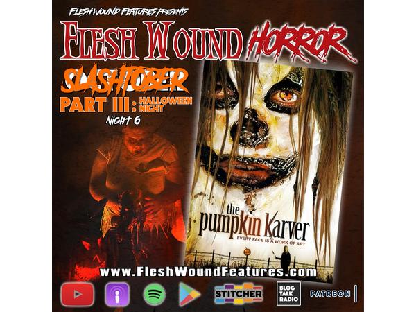 Flesh Wound HORROR - Episode 814: SLASHtober: Part III - Night 6 episode artwork