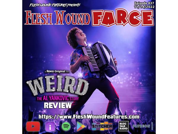 Flesh Wound FARCE - Episode 837: WEIRD: THE AL YANKOVIC STORY (2022) Review episode artwork