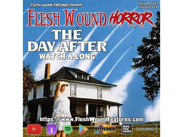 Flesh Wound HORROR - Episode 703: THE DAY AFTER (1983) Watch-A-Long episode artwork