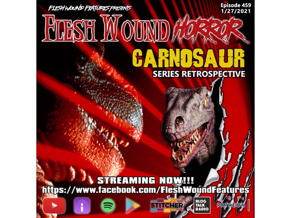 Flesh Wound HORROR- Episode 459: CARNOSAUR Series Retrospective (1/27/21) episode artwork