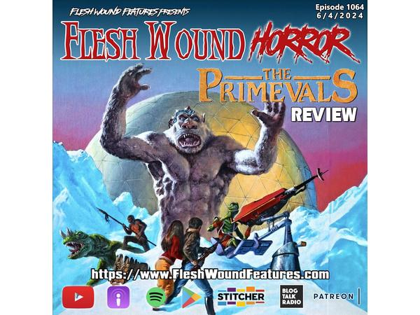 Flesh Wound HORROR -Episode 1064: THE PRIMEVALS (2024) Review episode artwork