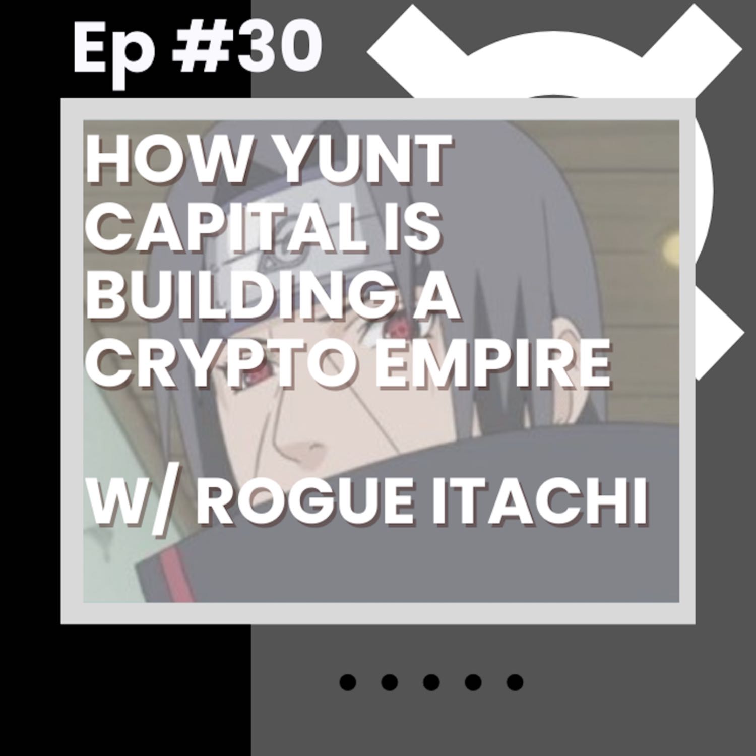 How Yunt Capital is Building a Crypto Empire w/ Rogue Itachi - Flywheelpod #30