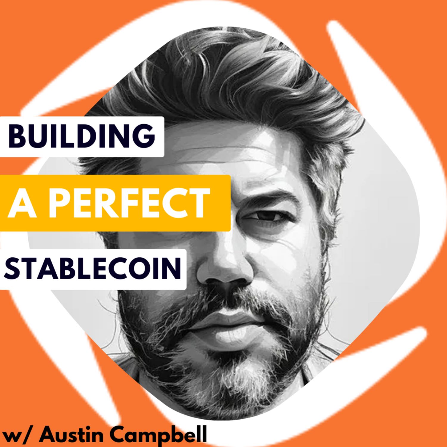 Building a Perfect Stablecoin w/ Austin Campbell - Flyhweel #54