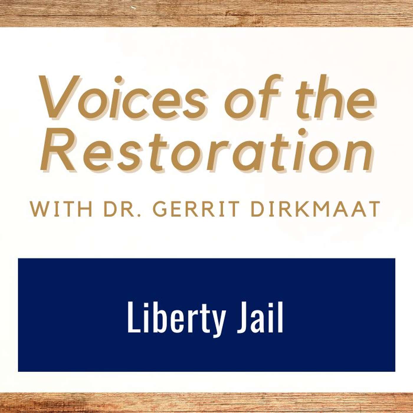 Voices of the Restoration #10 • Liberty Jail • Dr. Gerrit Dirkmaat • Oct 20-26 • Come Follow Me episode artwork