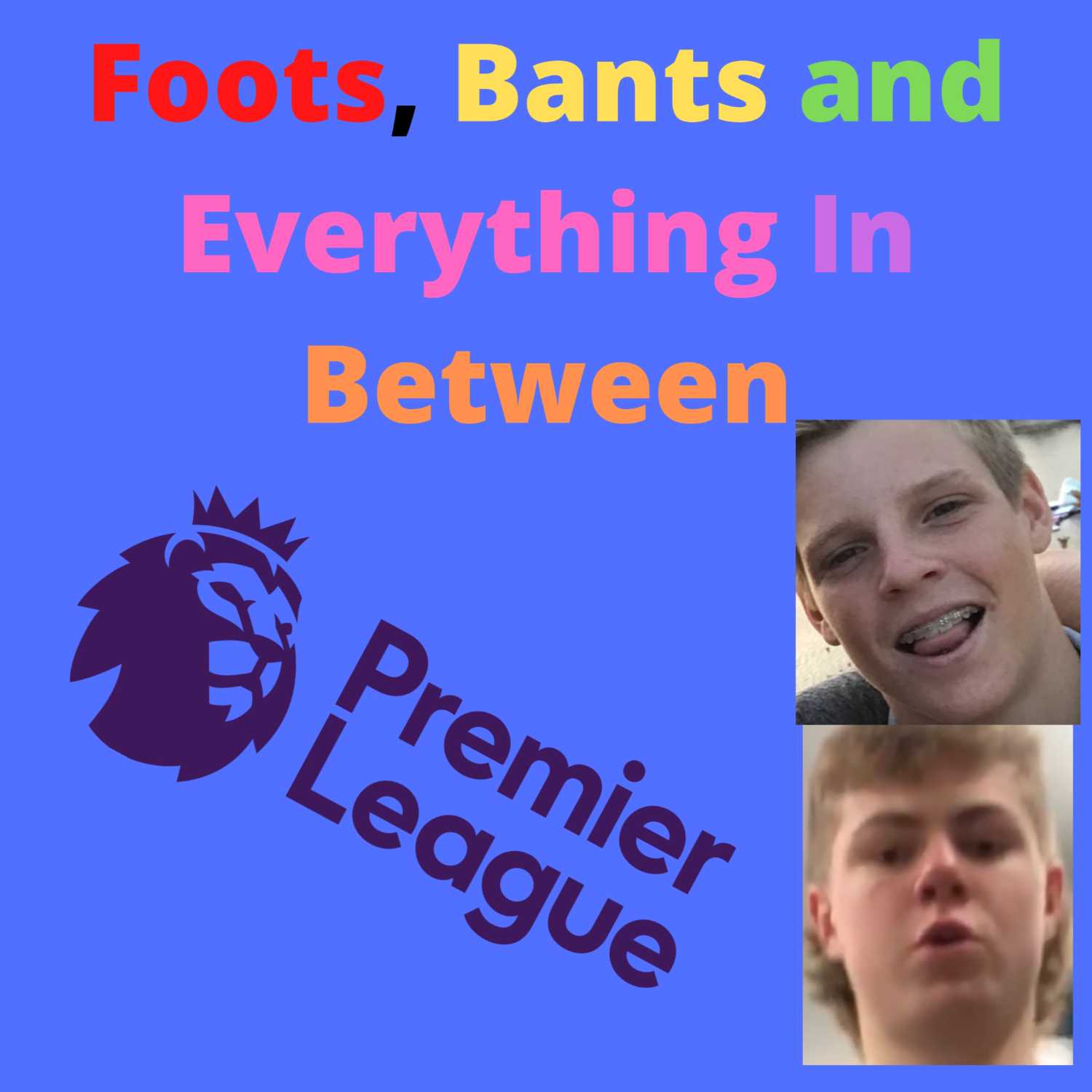 Foots, Bants and Everything In Between