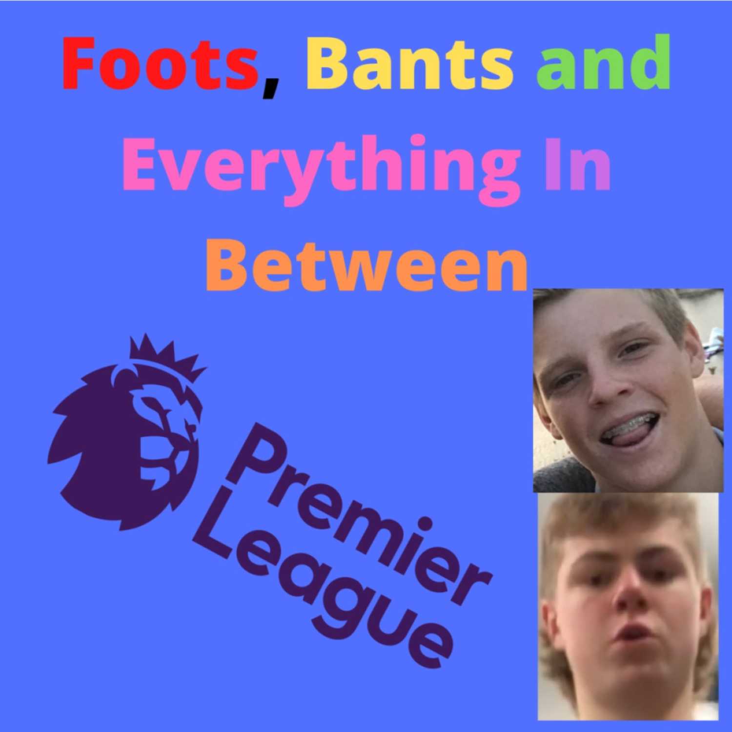 Foots, Bants and Everything In Between