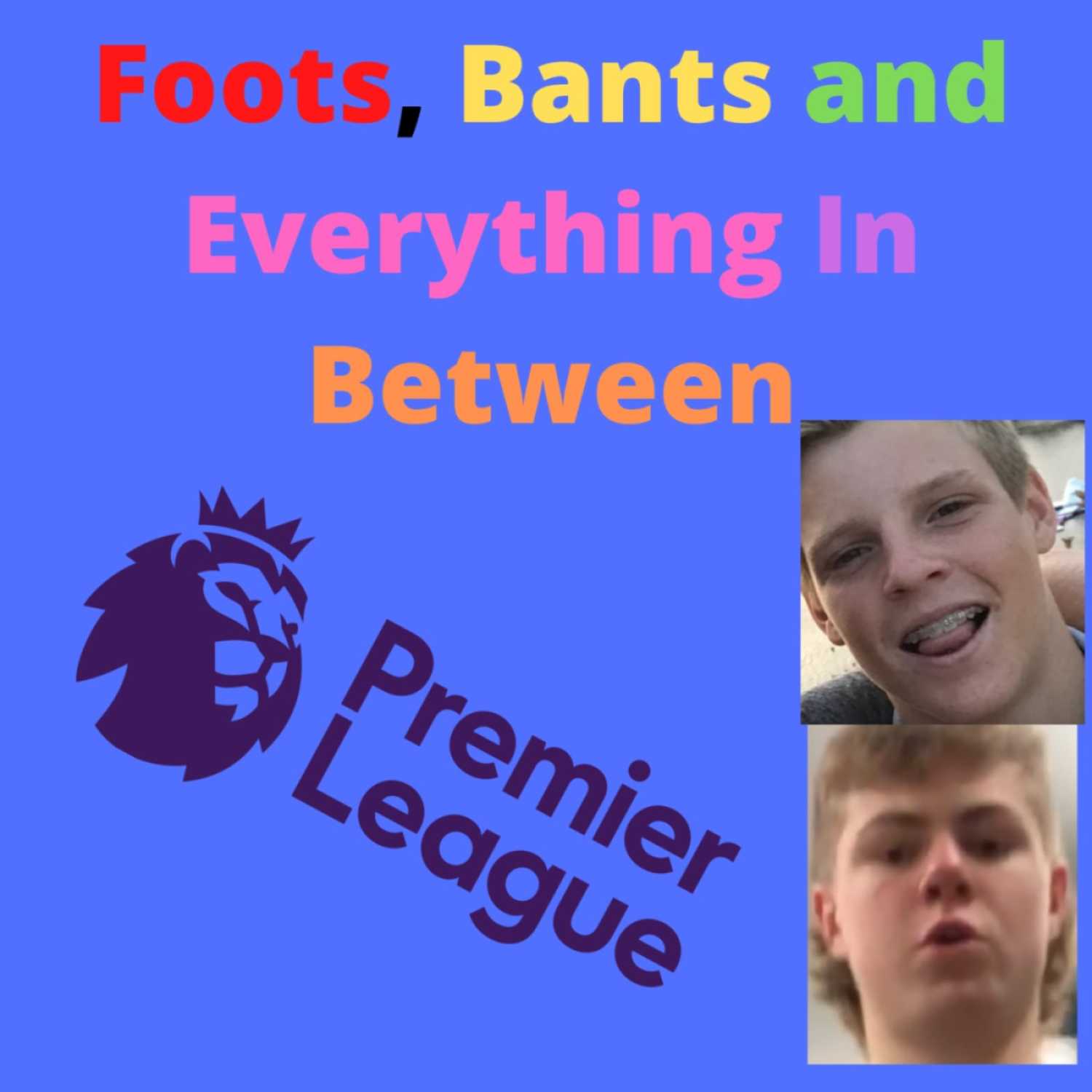 Foots, Bants and Everything In Between